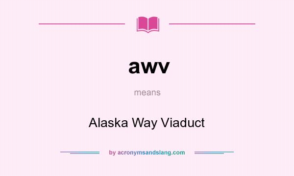What does awv mean? It stands for Alaska Way Viaduct
