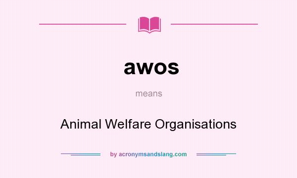 What does awos mean? It stands for Animal Welfare Organisations