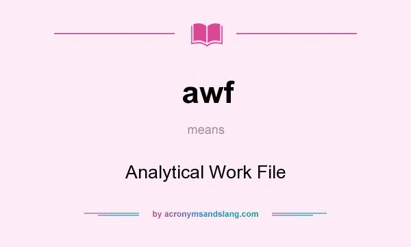 What does awf mean? It stands for Analytical Work File