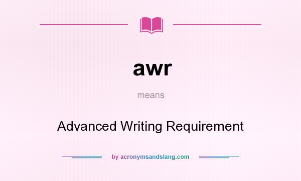 What does awr mean? It stands for Advanced Writing Requirement