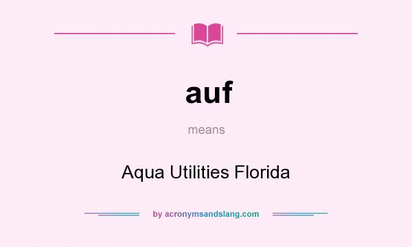 What does auf mean? It stands for Aqua Utilities Florida
