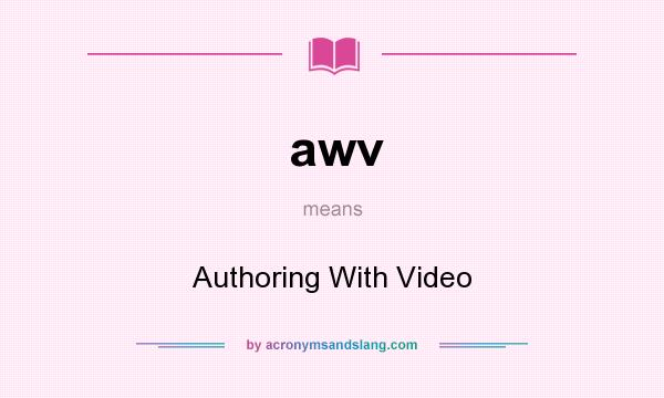 What does awv mean? It stands for Authoring With Video