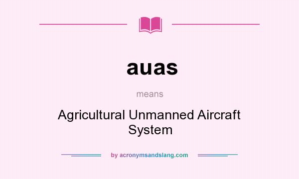 What does auas mean? It stands for Agricultural Unmanned Aircraft System