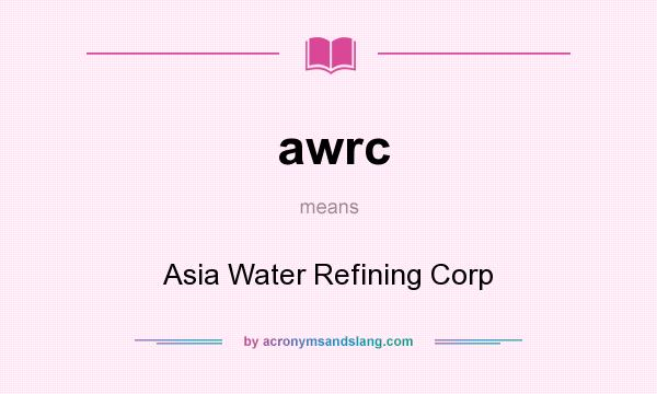What does awrc mean? It stands for Asia Water Refining Corp