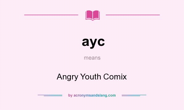 What does ayc mean? It stands for Angry Youth Comix
