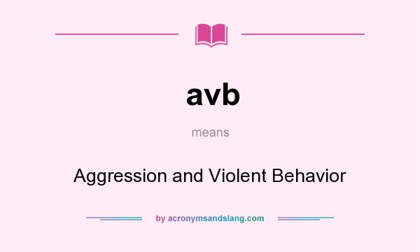What does avb mean? It stands for Aggression and Violent Behavior