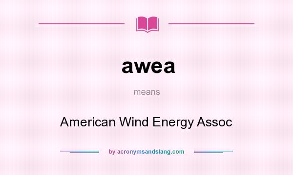 What does awea mean? It stands for American Wind Energy Assoc
