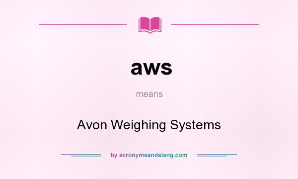What does aws mean? It stands for Avon Weighing Systems