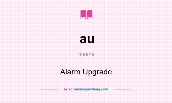 What does au mean? It stands for Alarm Upgrade