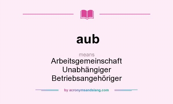 What does aub mean? It stands for Arbeitsgemeinschaft Unabhängiger Betriebsangehöriger