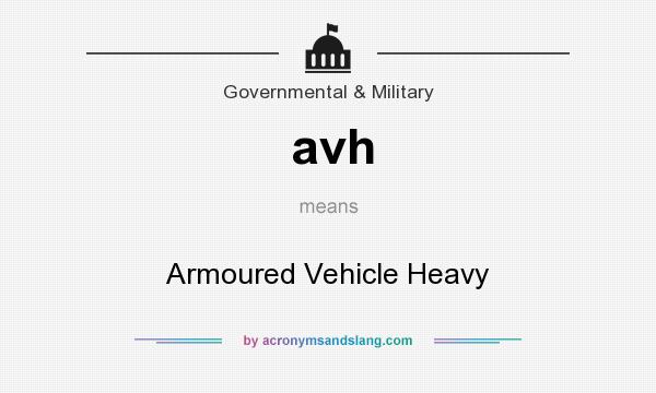 What does avh mean? It stands for Armoured Vehicle Heavy