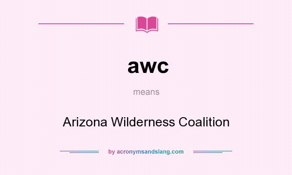 What does awc mean? It stands for Arizona Wilderness Coalition