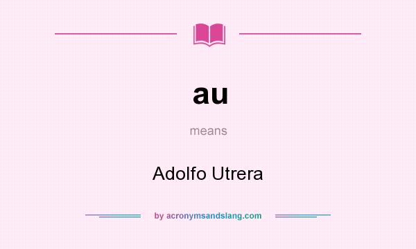 What does au mean? It stands for Adolfo Utrera