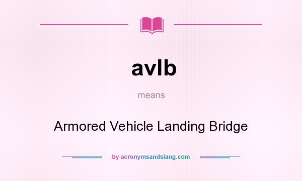 What does avlb mean? It stands for Armored Vehicle Landing Bridge