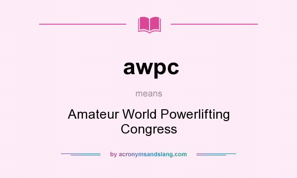 What does awpc mean? It stands for Amateur World Powerlifting Congress