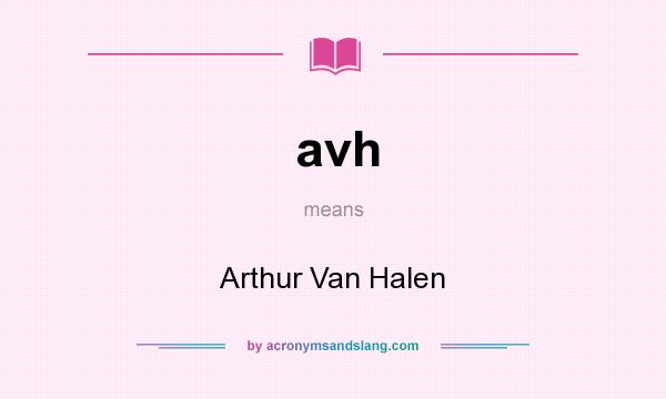 What does avh mean? It stands for Arthur Van Halen