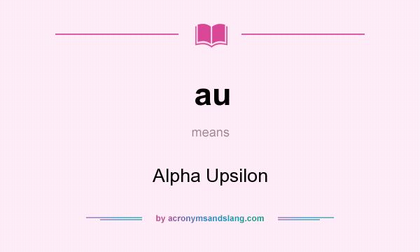 What does au mean? It stands for Alpha Upsilon