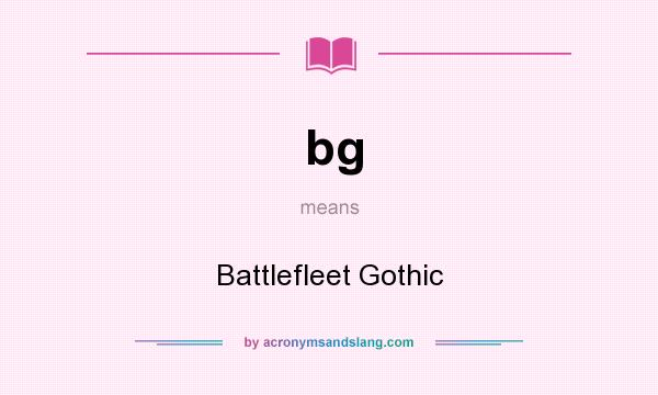 What does bg mean? It stands for Battlefleet Gothic