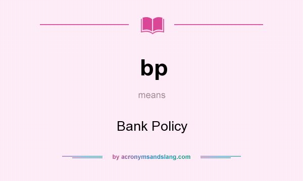 What does bp mean? It stands for Bank Policy