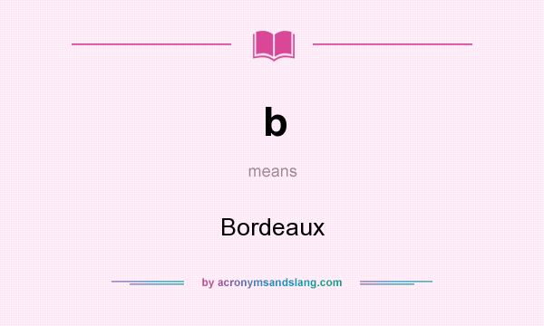 What does b mean? It stands for Bordeaux