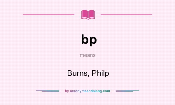 What does bp mean? It stands for Burns, Philp