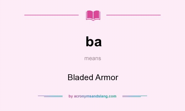 What does ba mean? It stands for Bladed Armor