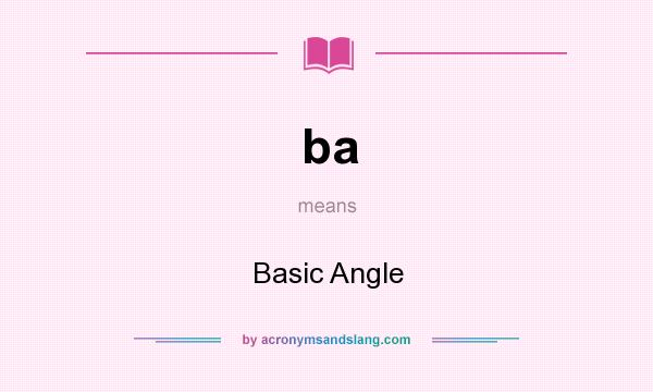 What does ba mean? It stands for Basic Angle