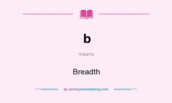What does b mean? It stands for Breadth
