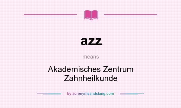 What does azz mean? It stands for Akademisches Zentrum Zahnheilkunde