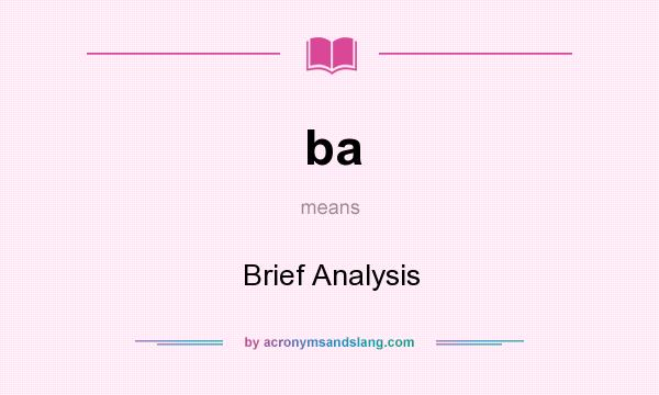 What does ba mean? It stands for Brief Analysis