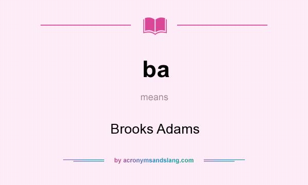 What does ba mean? It stands for Brooks Adams