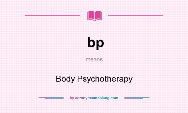 What does bp mean? It stands for Body Psychotherapy