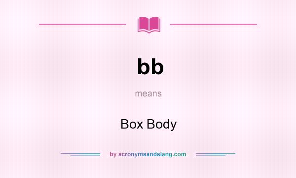 What does bb mean? It stands for Box Body