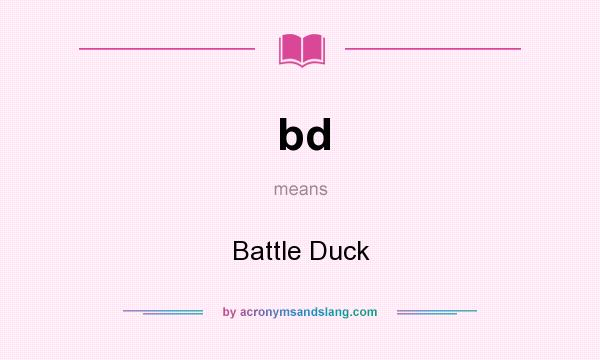 What does bd mean? It stands for Battle Duck