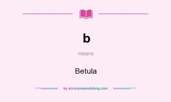 What does b mean? It stands for Betula