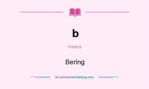 What does b mean? It stands for Bering