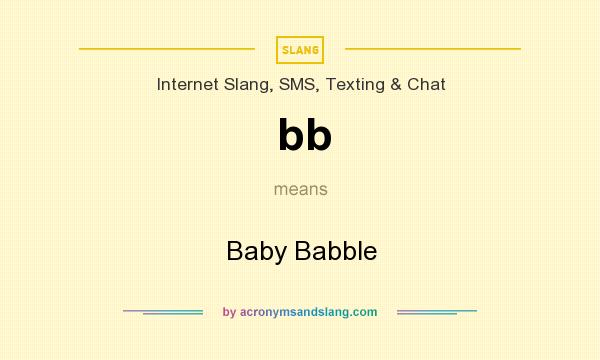 What does bb mean? It stands for Baby Babble