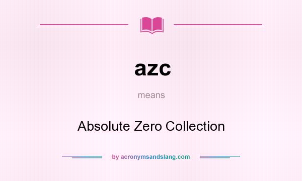 What does azc mean? It stands for Absolute Zero Collection