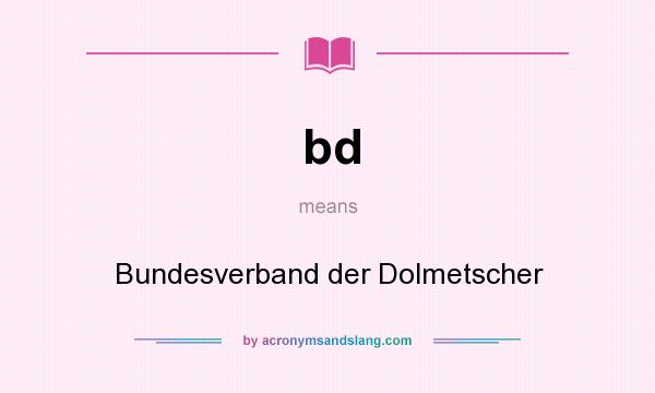 What does bd mean? It stands for Bundesverband der Dolmetscher
