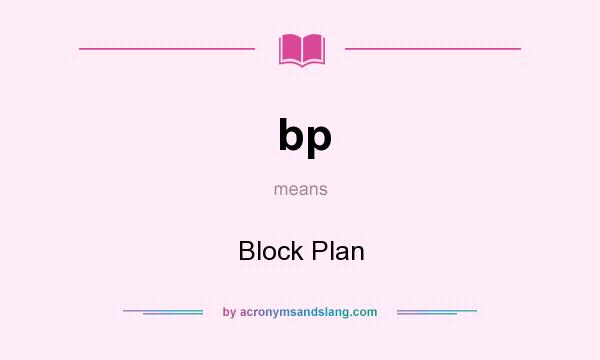 What does bp mean? It stands for Block Plan