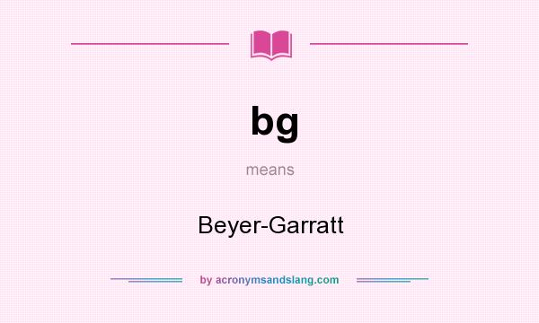 What does bg mean? It stands for Beyer-Garratt