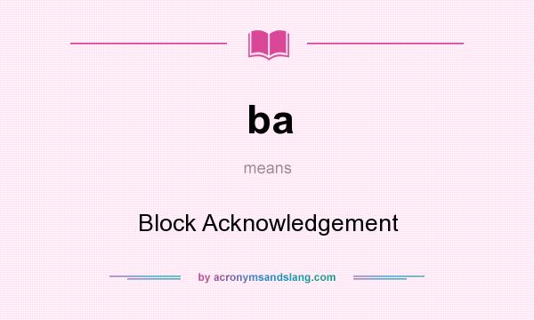 What does ba mean? It stands for Block Acknowledgement