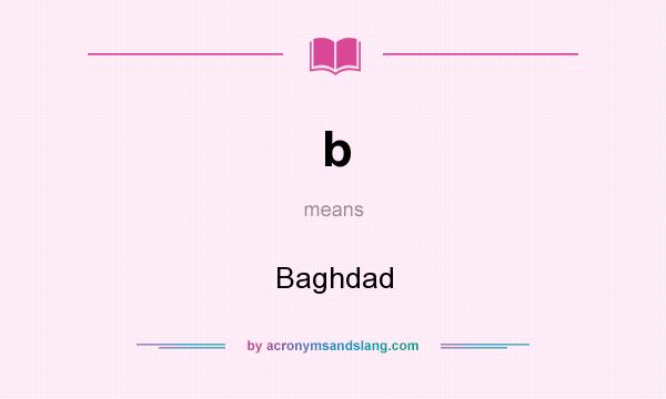 What does b mean? It stands for Baghdad