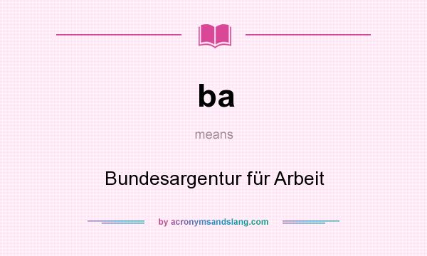 What does ba mean? It stands for Bundesargentur für Arbeit