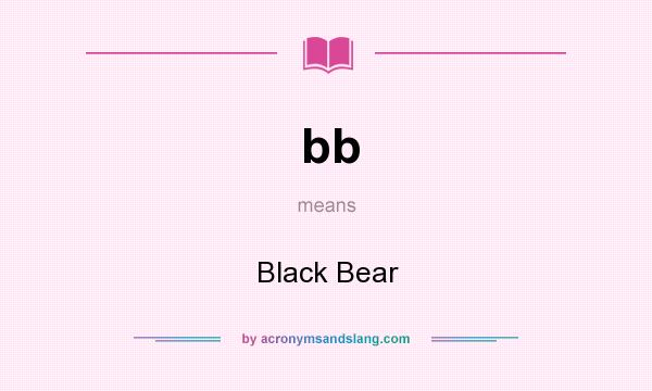 What does bb mean? It stands for Black Bear