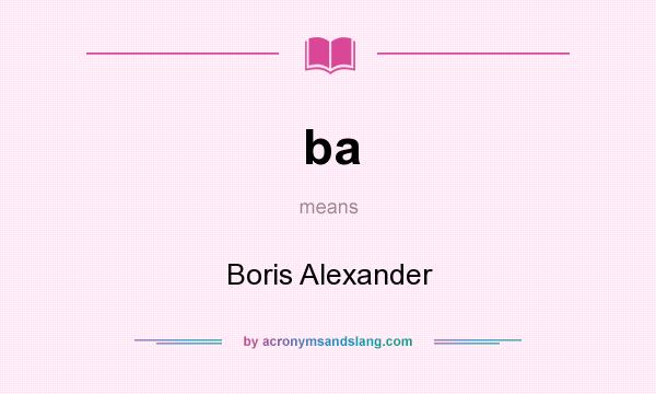What does ba mean? It stands for Boris Alexander