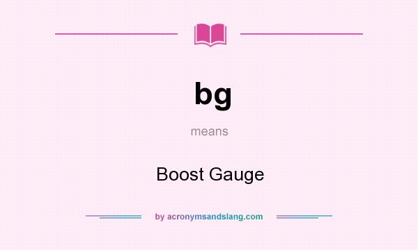 What does bg mean? It stands for Boost Gauge