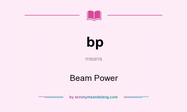 What does bp mean? It stands for Beam Power