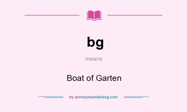 What does bg mean? It stands for Boat of Garten