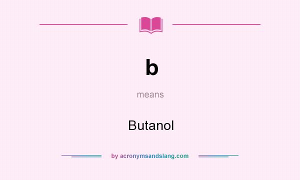 What does b mean? It stands for Butanol